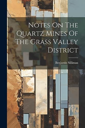 Beispielbild fr Notes On The Quartz Mines Of The Grass Valley District zum Verkauf von PBShop.store US