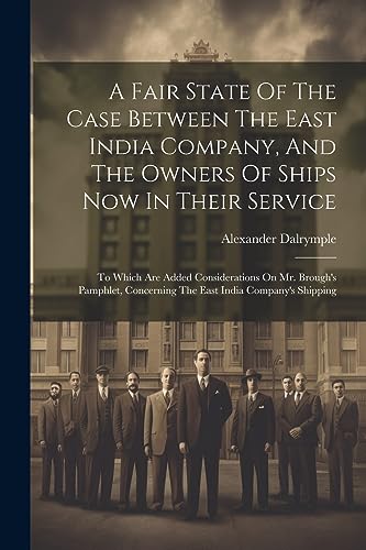9781021533470: A Fair State Of The Case Between The East India Company, And The Owners Of Ships Now In Their Service: To Which Are Added Considerations On Mr. ... Concerning The East India Company's Shipping