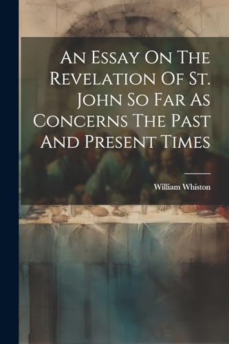 Stock image for An Essay On The Revelation Of St. John So Far As Concerns The Past And Present Times for sale by PBShop.store US