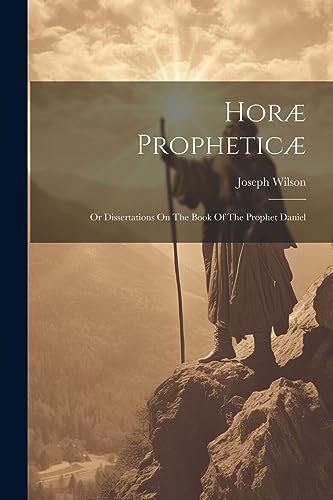 Stock image for Horæ Propheticæ: Or Dissertations On The Book Of The Prophet Daniel for sale by THE SAINT BOOKSTORE