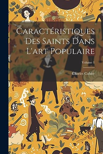 Stock image for Caract?ristiques Des Saints Dans L'art Populaire; Volume 1 for sale by PBShop.store US