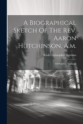 Imagen de archivo de A A Biographical Sketch Of The Rev. Aaron Hutchinson, A.m. a la venta por PBShop.store US