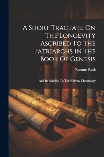 Beispielbild fr A A Short Tractate On The Longevity Ascribed To The Patriarchs In The Book Of Genesis zum Verkauf von PBShop.store US