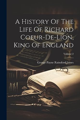 Stock image for A A History Of The Life Of Richard Coeur-de-lion, King Of England; Volume 2 for sale by PBShop.store US