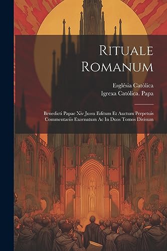 Stock image for Rituale Romanum: Benedicti Papae Xiv Jussu Editum Et Auctum Perpetuis Commentariis Exornatum Ac In Duos Tomos Divisum for sale by GreatBookPrices