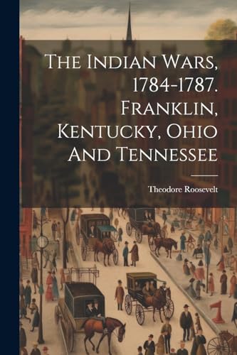 Stock image for The The Indian Wars, 1784-1787. Franklin, Kentucky, Ohio And Tennessee for sale by PBShop.store US