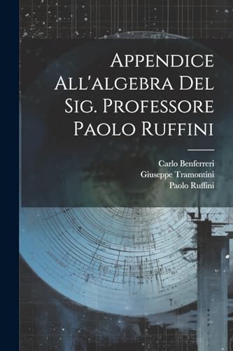 Imagen de archivo de Appendice All'algebra Del Sig. Professore Paolo Ruffini (Italian Edition) a la venta por Ria Christie Collections