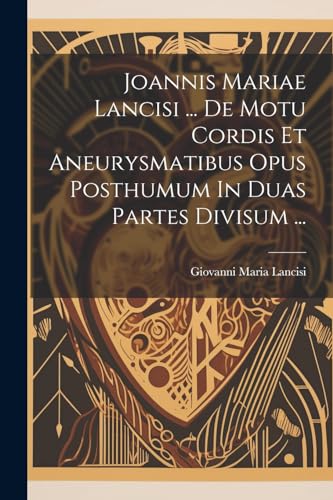 Beispielbild fr Joannis Mariae Lancisi . De Motu Cordis Et Aneurysmatibus Opus Posthumum In Duas Partes Divisum . zum Verkauf von THE SAINT BOOKSTORE