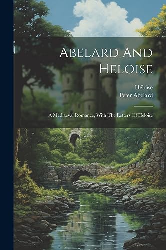 Beispielbild fr Abelard And Heloise: A Mediaeval Romance, With The Letters Of Heloise zum Verkauf von Ria Christie Collections