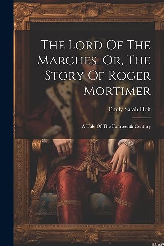 Imagen de archivo de The The Lord Of The Marches, Or, The Story Of Roger Mortimer a la venta por PBShop.store US