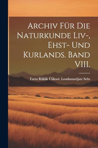 Imagen de archivo de Archiv f?r die Naturkunde Liv-, Ehst- und Kurlands. Band VIII. a la venta por PBShop.store US