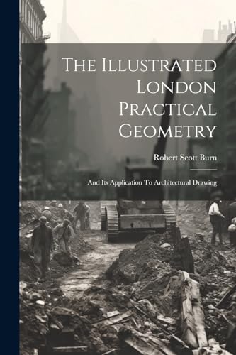 9781021542854: The Illustrated London Practical Geometry: And Its Application To Architectural Drawing