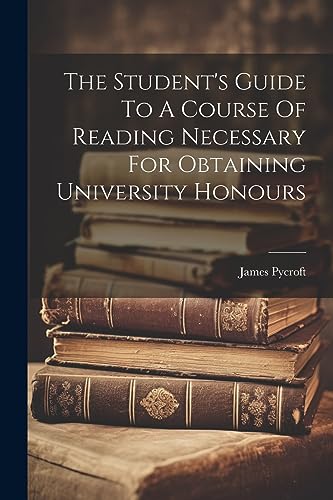 Stock image for The The Student's Guide To A Course Of Reading Necessary For Obtaining University Honours for sale by PBShop.store US