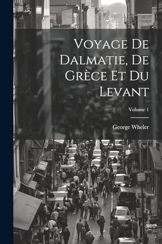 Beispielbild fr Voyage De Dalmatie, De Gr ce Et Du Levant; Volume 1 zum Verkauf von THE SAINT BOOKSTORE