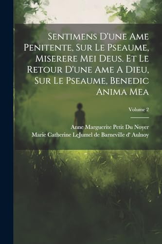 Stock image for Sentimens D'une Ame Penitente, Sur Le Pseaume, Miserere Mei Deus. Et Le Retour D'une Ame A Dieu, Sur Le Pseaume, Benedic Anima Mea; Volume 2 for sale by PBShop.store US