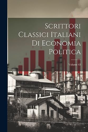 Imagen de archivo de Scrittori Classici Italiani Di Economia Politica; Volume 43 a la venta por PBShop.store US