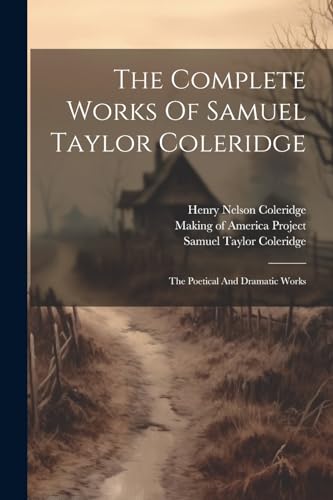 Stock image for The Complete Works Of Samuel Taylor Coleridge: The Poetical And Dramatic Works for sale by GreatBookPrices