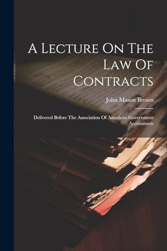 9781021547965: A Lecture On The Law Of Contracts: Delivered Before The Association Of American Government Accountants