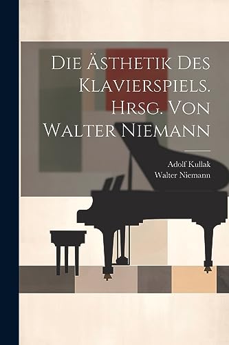 Stock image for Die Die ?sthetik Des Klavierspiels. Hrsg. Von Walter Niemann for sale by PBShop.store US