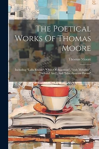 Stock image for The Poetical Works Of Thomas Moore: Including "lalla Rookh", "odes Of Anacreon", "irish Melodies", "national Airs", And "miscellaneous Poems" for sale by PBShop.store US