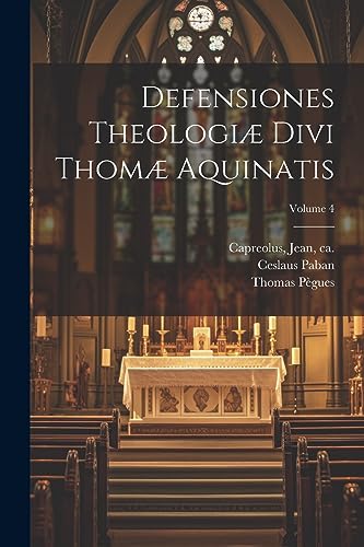 Stock image for Defensiones theologi divi Thom Aquinatis; Volume 4 (Latin Edition) for sale by Ria Christie Collections