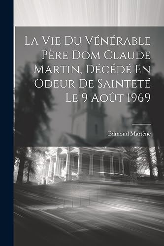 Stock image for La Vie Du Vnrable Pre Dom Claude Martin, Dcd En Odeur De Saintet Le 9 Aot 1969 (French Edition) for sale by Ria Christie Collections