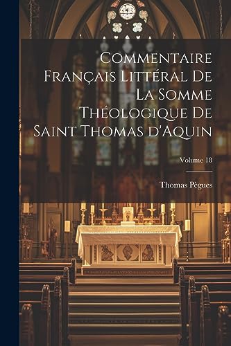 Stock image for Commentaire franais littral de la Somme Thologique de Saint Thomas d'Aquin; Volume 18 (French Edition) for sale by Ria Christie Collections