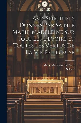 Beispielbild fr Avis Spirituels Donn?s Par Sainte Marie-madeleine Sur Tous Les Devoirs Et Toutes Les Vertus De La Vie Religieuse zum Verkauf von PBShop.store US