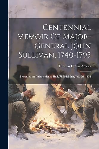 Stock image for Centennial Memoir Of Major-general John Sullivan, 1740-1795 for sale by PBShop.store US