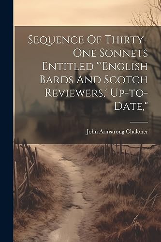 Stock image for Sequence Of Thirty-one Sonnets Entitled "'english Bards And Scotch Reviewers, ' Up-to-date," for sale by THE SAINT BOOKSTORE
