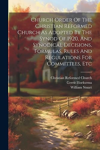 Beispielbild fr Church Order Of The Christian Reformed Church As Adopted By The Synod Of 1920, And Synodical Decisions, Formulas, Rules And Regulations For Committees, Etc zum Verkauf von PBShop.store US