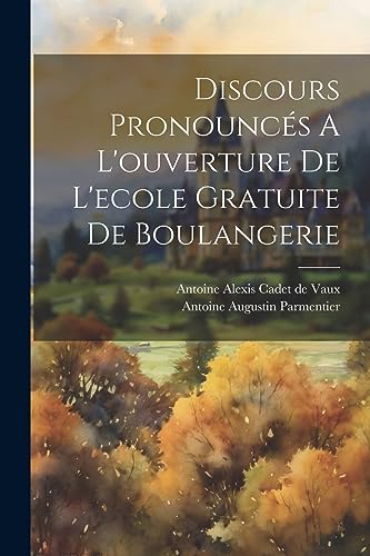 Imagen de archivo de Discours Pronounc?s A L'ouverture De L'ecole Gratuite De Boulangerie a la venta por PBShop.store US