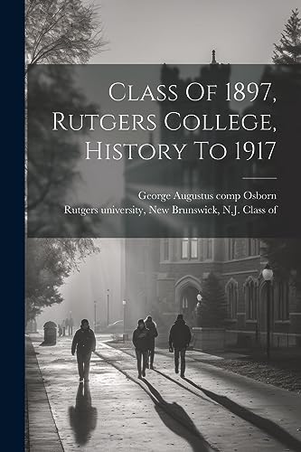 Beispielbild fr Class Of 1897, Rutgers College, History To 1917 zum Verkauf von THE SAINT BOOKSTORE