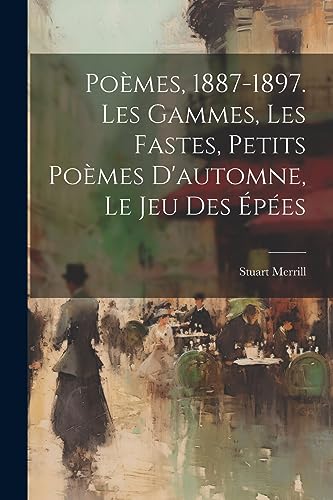 Stock image for Po?mes, 1887-1897. Les Gammes, Les Fastes, Petits Po?mes D'automne, Le Jeu Des ?p?es for sale by PBShop.store US