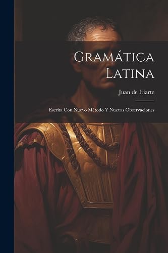 9781021556219: Gramtica Latina: Escrita Con Nuevo Mtodo Y Nuevas Observaciones