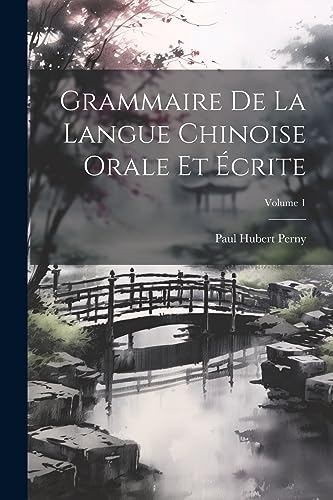 Stock image for Grammaire De La Langue Chinoise Orale Et  crite; Volume 1 for sale by THE SAINT BOOKSTORE