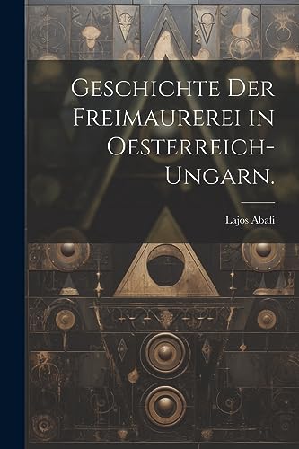 9781021557247: Geschichte der Freimaurerei in Oesterreich-Ungarn.