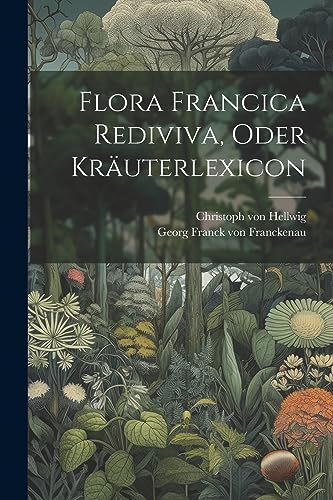 Imagen de archivo de Flora Francica Rediviva, Oder Kruterlexicon a la venta por GreatBookPrices