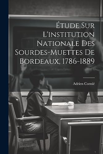 Imagen de archivo de tude Sur L'institution Nationale Des Sourdes-muettes De Bordeaux, 1786-1889 a la venta por PBShop.store US