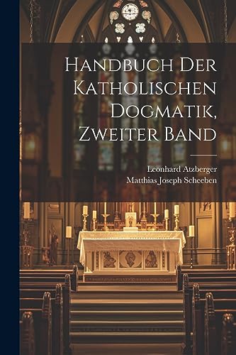 Stock image for Handbuch der katholischen Dogmatik, Zweiter Band (German Edition) for sale by ALLBOOKS1