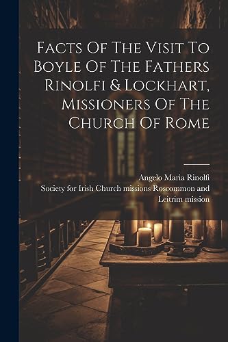 Stock image for Facts Of The Visit To Boyle Of The Fathers Rinolfi and Lockhart, Missioners Of The Church Of Rome for sale by PBShop.store US
