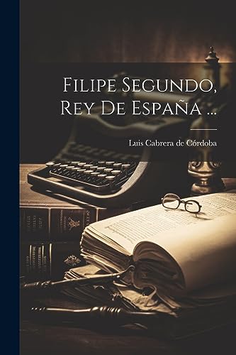 Imagen de archivo de FILIPE SEGUNDO, REY DE ESPAA . a la venta por KALAMO LIBROS, S.L.