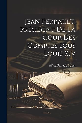 Stock image for Jean Perrault, Pr?sident De La Cour Des Comptes Sous Louis Xiv for sale by PBShop.store US