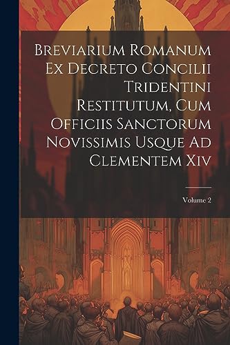 Stock image for Breviarium Romanum Ex Decreto Concilii Tridentini Restitutum, Cum Officiis Sanctorum Novissimis Usque Ad Clementem Xiv; Volume 2 for sale by PBShop.store US