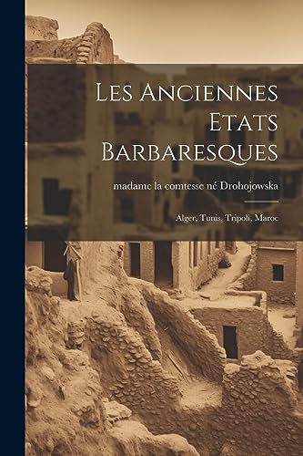 Beispielbild fr Les Anciennes Etats Barbaresques: Alger, Tunis, Tripoli, Maroc zum Verkauf von THE SAINT BOOKSTORE