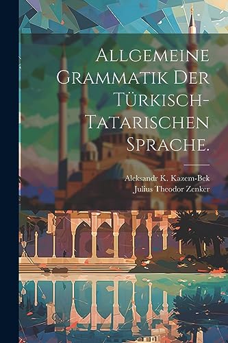 Imagen de archivo de Allgemeine Grammatik der T?rkisch-Tatarischen Sprache. a la venta por PBShop.store US