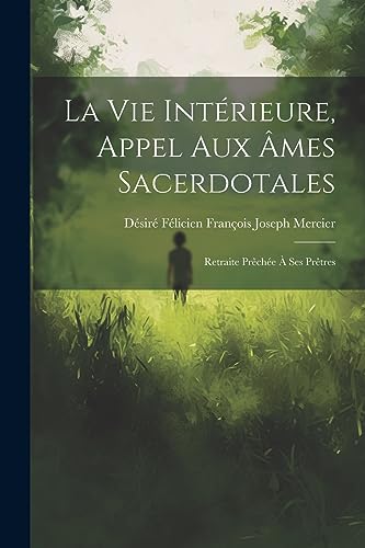 Stock image for La Vie Intrieure, Appel Aux mes Sacerdotales: Retraite Prche  Ses Prtres for sale by GreatBookPrices