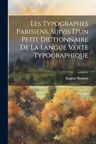 Stock image for Les Typographes Parisiens, Suivis D'un Petit Dictionnaire De La Langue Verte Typographique for sale by PBShop.store US