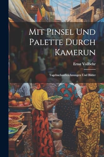 Imagen de archivo de Mit Pinsel Und Palette Durch Kamerun: Tagebuchaufzeichnungen Und Bilder a la venta por THE SAINT BOOKSTORE
