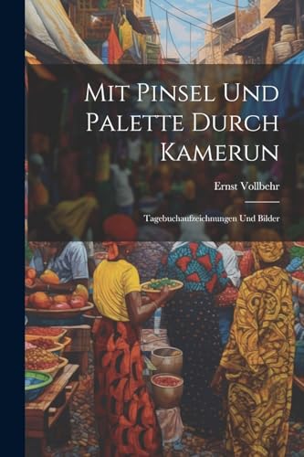 Stock image for Mit Pinsel Und Palette Durch Kamerun: Tagebuchaufzeichnungen Und Bilder for sale by THE SAINT BOOKSTORE